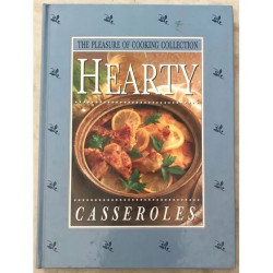 Hearty Casseroles The Pleasure Of Cooking Collection