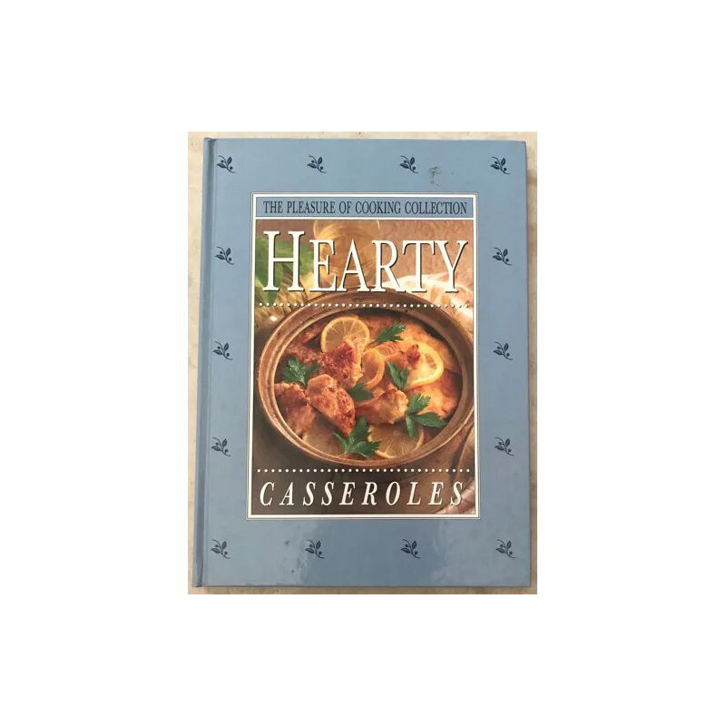 Hearty Casseroles The Pleasure Of Cooking Collection