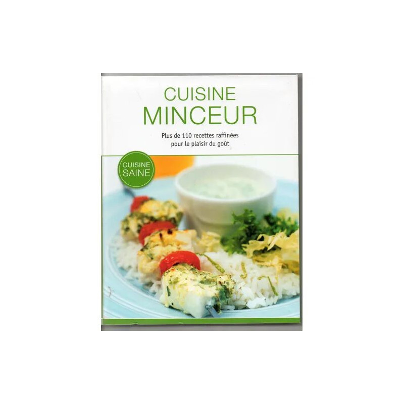 CUISINE MINCEUR PLUS DE 110 RECETTES RAFFINEES POUR LE PLAISIR DU GOUT