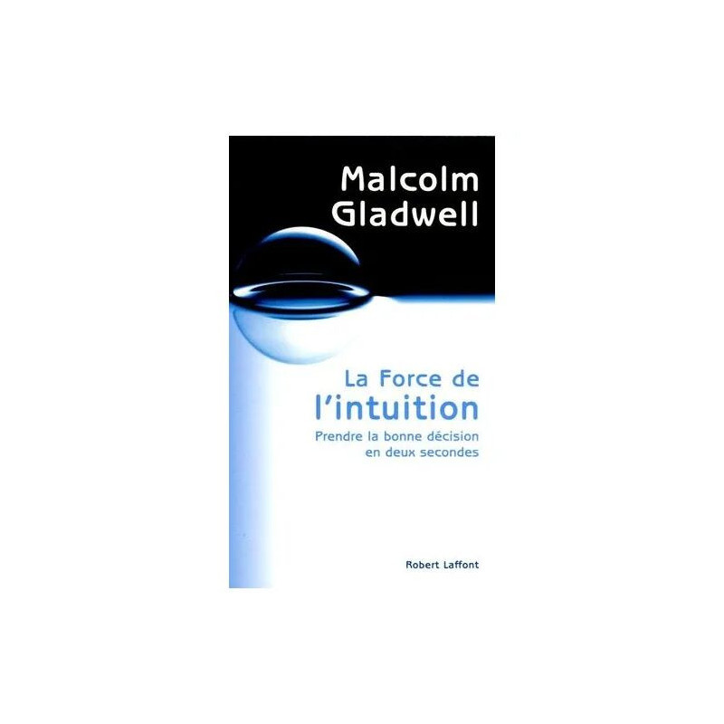 La Force De L'intuition - Prendre La Bonne Décision En Deux Secondes