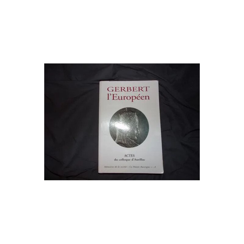 Gerbert l¿Européen : actes du colloque d¿Aurillac 4-7 juin 1996