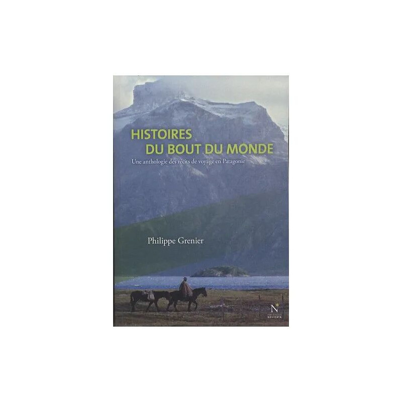 Histoires Du Bout Du Monde - Une Anthologie Des Récits De Voyage...