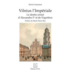 Vilnius L'impériale - Le Destin Croisé D'alexandre Ier Et De Napoléon