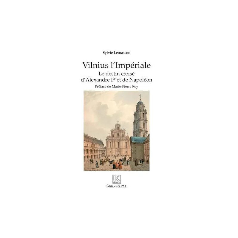 Vilnius L'impériale - Le Destin Croisé D'alexandre Ier Et De Napoléon