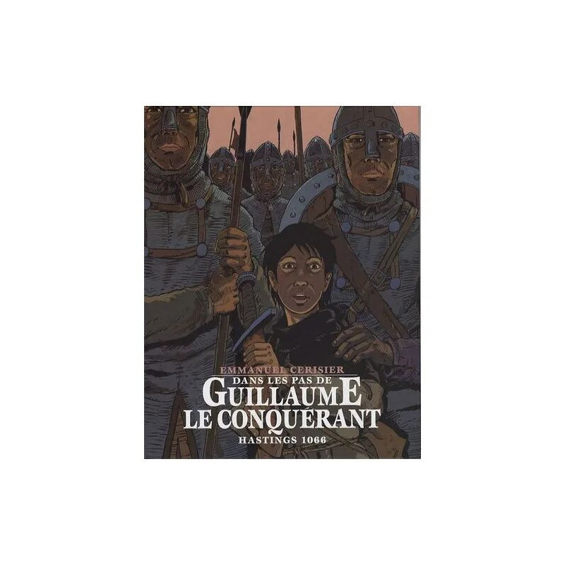 Dans Les Pas De Guillaume Le Conquérant - Hastings 1066