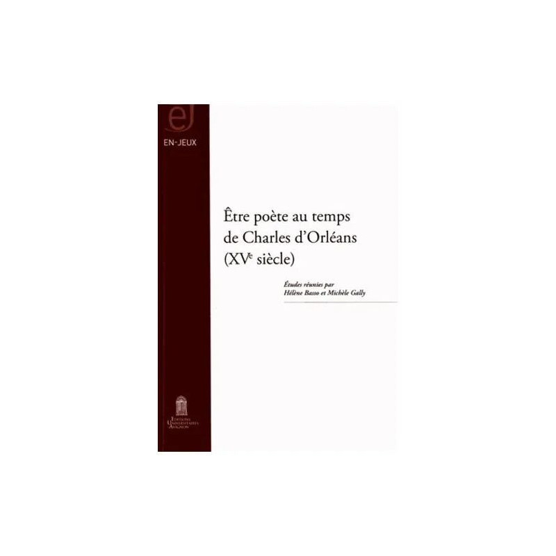 Etre Poête Au Temps De Charles D'orléans (Xve Siècle)