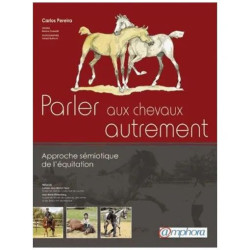 Parler Aux Chevaux Autrement - Approche Sémiotique De L'équitation
