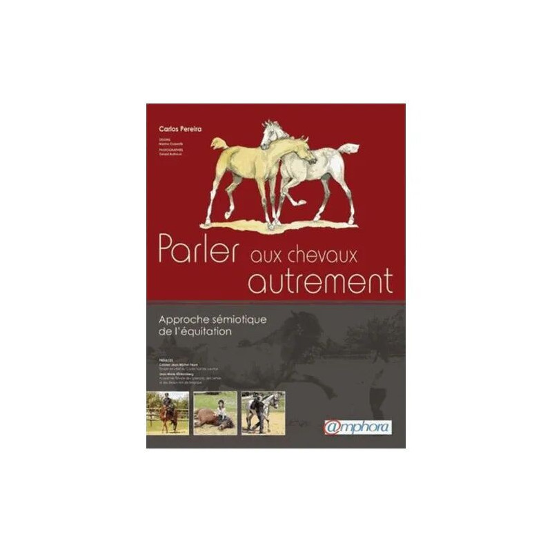 Parler Aux Chevaux Autrement - Approche Sémiotique De L'équitation