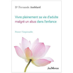 Vivre Pleinement Sa Vie D'adulte Malgré Un Abus Dans L'enfance -...