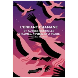 L'enfant Chamane Et Autres Bestioles À Plumes À Poils Et À Peaux