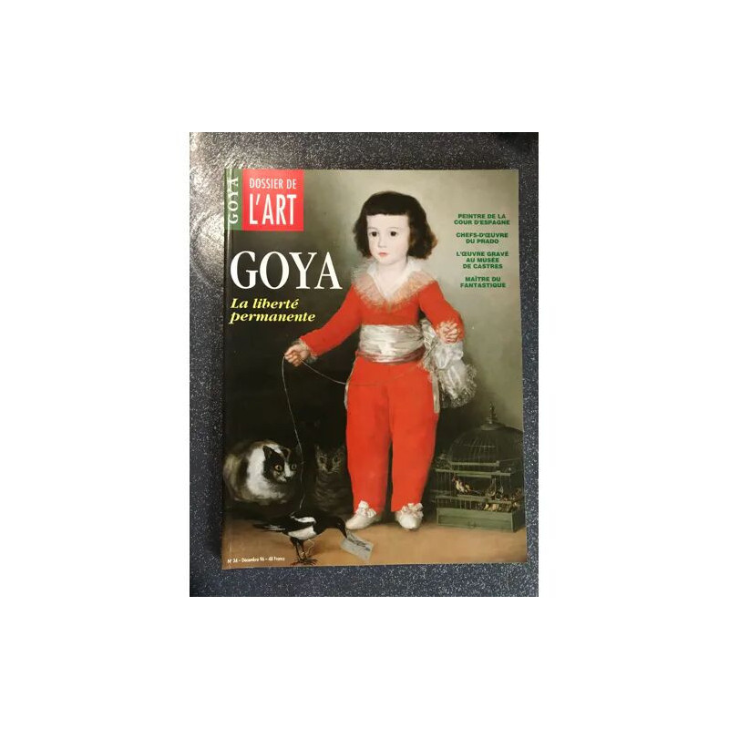 DOSSIER DE L'ART GOYA LA LIBERTE PERMANENTE PEINTRE DE LA COUR...
