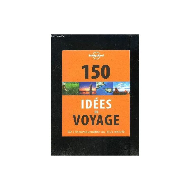 150 Idees De Voyage- De L Incontournable Au Plus Decale