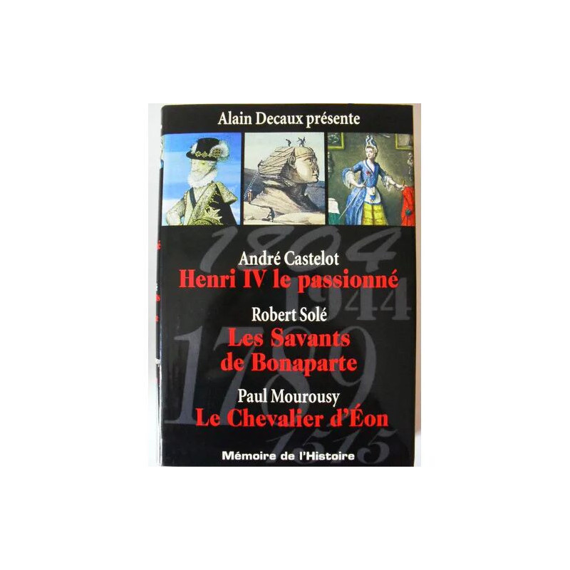 Henri Iv. Le Passionne. Les Savants De Bonaparte. Le Chevalier D'eon