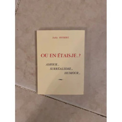 OU EN ETAIS-JE...? AMOUR... SURREALISME... HUMOUR