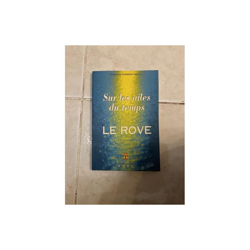 LE ROVE SUR LES AILES DU TEMPS EDITE PAR LA MAIRIE DU ROVE