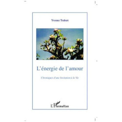 L'énergie De L'amour - Chroniques D'une Invitation À La Vie Tome 1