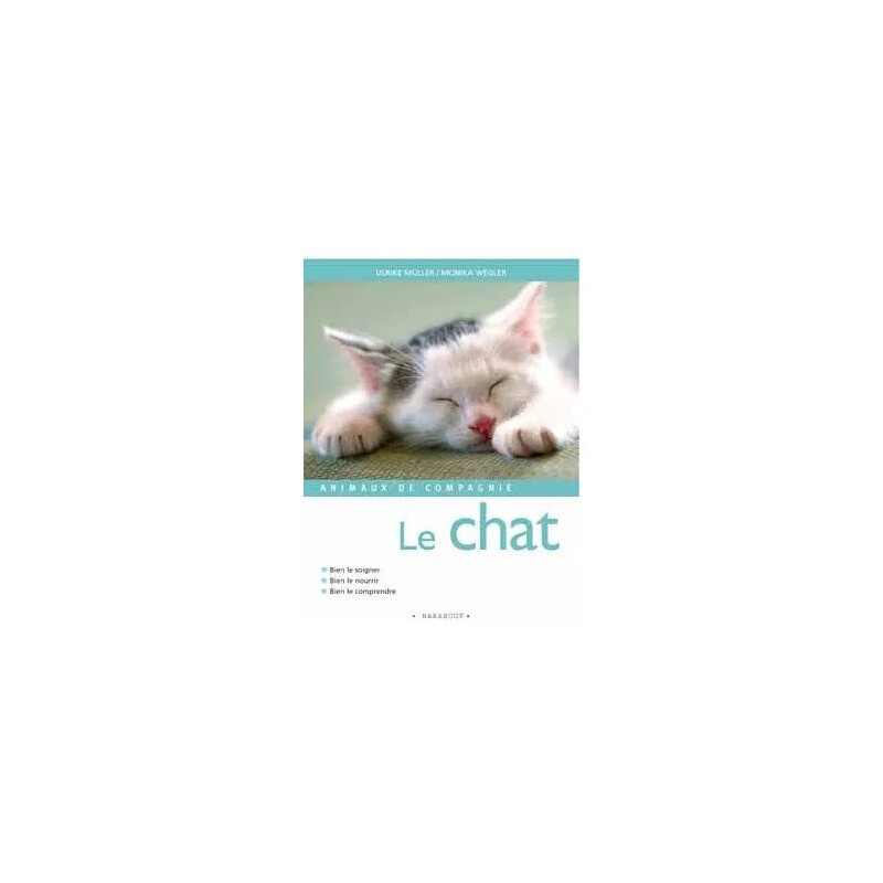 Le Chat - Bien Le Soigner Bien Le Nourrir Bien Le Comprendre