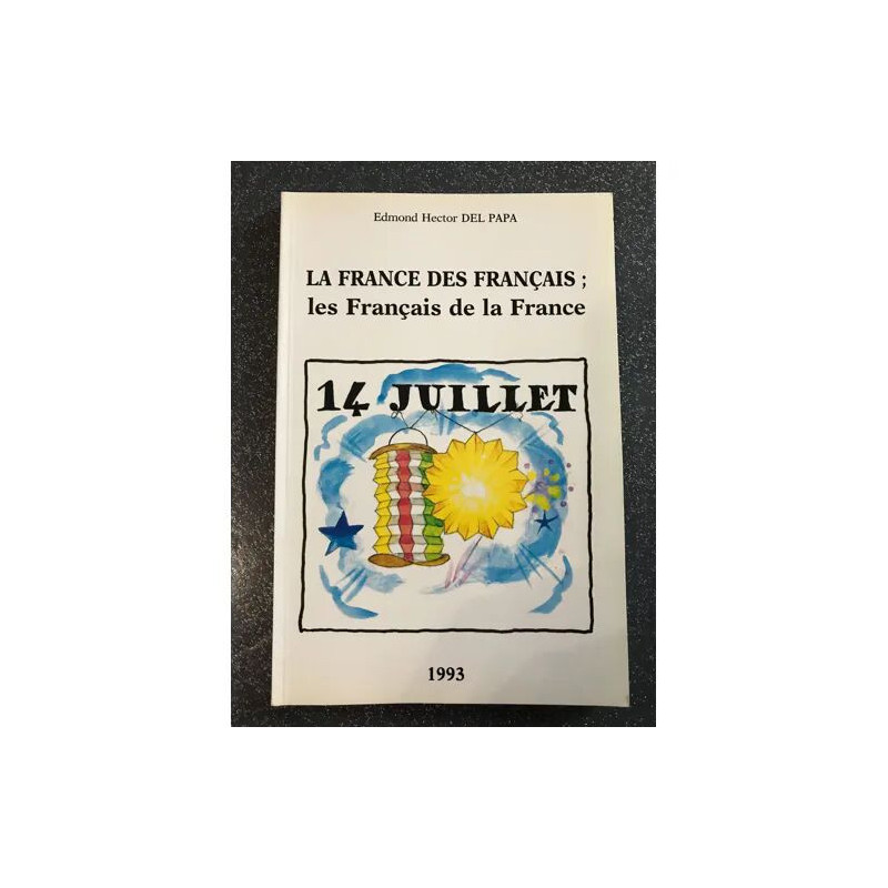 14 JUILLET - LA FRANCE DES FRANCAIS - LES FRANCAIS DE LA FRANCE