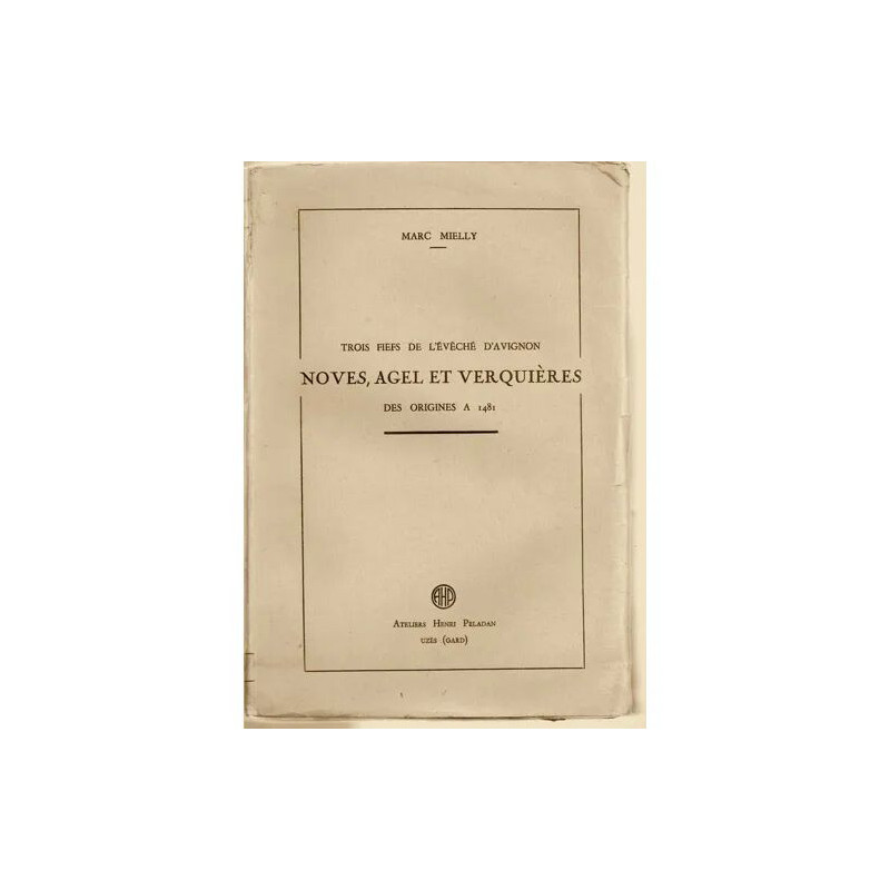Trois fiefs de l'évêché d'Avignon. Noves Agel et Verquières des...