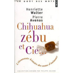 Chihuahua Zebu et Cie L'etonnante Histoire Des Noms D'animaux