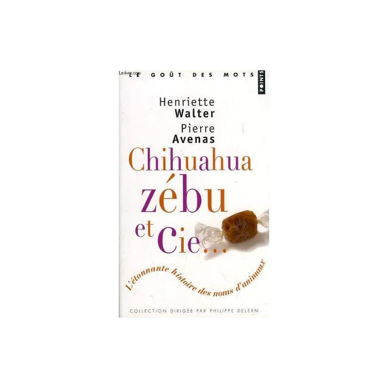 Chihuahua Zebu et Cie L'etonnante Histoire Des Noms D'animaux