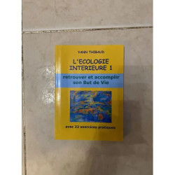 L'ECOLOGIE INTÉRIEURE 1 RETROUVER ET ACCOMPLIR SON BUT DE VIE AVEC...