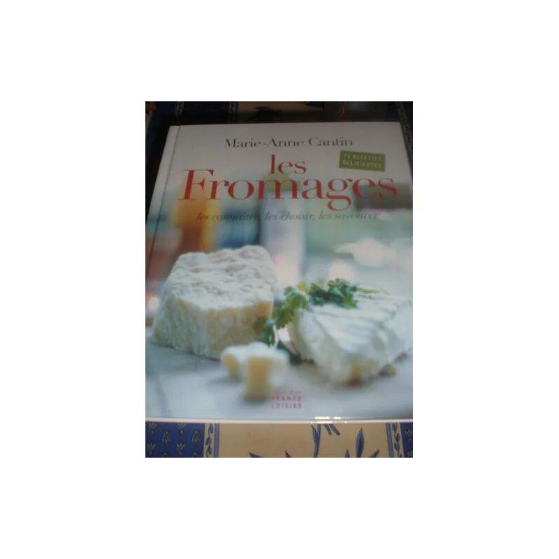 Les fromages - les connaître les choisir les savourer