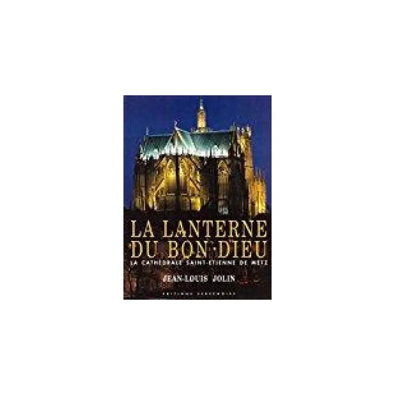 La Lanterne Du Bon Dieu: La Cathedrale Saint Etienne De Metz