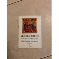 ARLES VILLE FORTUNEE - LA VIE DES SAINTS ABDON ET SENNEN - LA...