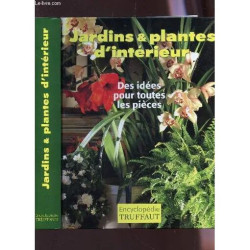 Jardins Et Plantes D'interieur - Des Idees Pour Toutes Les Pieces...