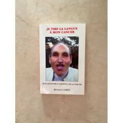 JE TIRE LA LANGUE A MON CANCER - MON AVENTURE A L'HOPITAL DE LA TIMONE