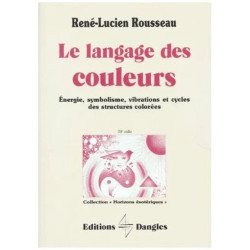 Le Langage Des Couleurs - Energie Symbolisme Vibrations Et Cycles...
