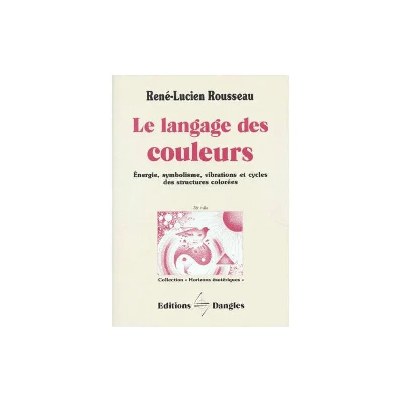 Le Langage Des Couleurs - Energie Symbolisme Vibrations Et Cycles...