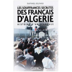Les souffrances secrètes des français d'Algérie : histoire d'un...