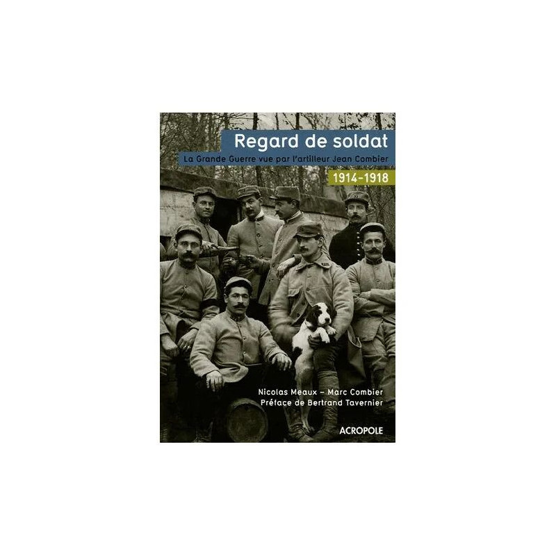 Regard De Soldat - La Grande Guerre Vue Par L'artilleur Jean Combier