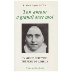 Ton Amour A Grandi Avec Moi - Un Génie Spirituel Thérèse De Lisieux
