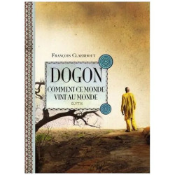 Dogon Comment Ce Monde Vint Au Monde - Cosmogonie Des Dogons Du Mali