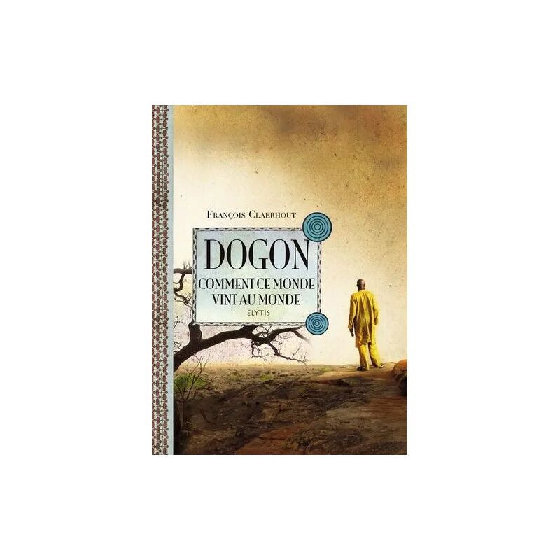 Dogon Comment Ce Monde Vint Au Monde - Cosmogonie Des Dogons Du Mali
