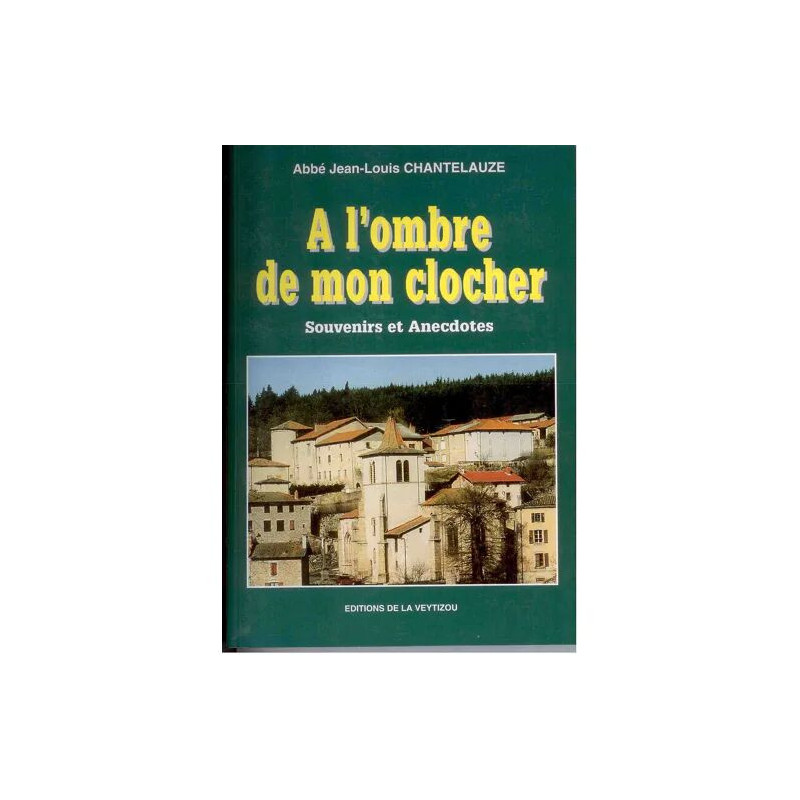 A l'ombre de mon clocher souvenirs et anecdotes