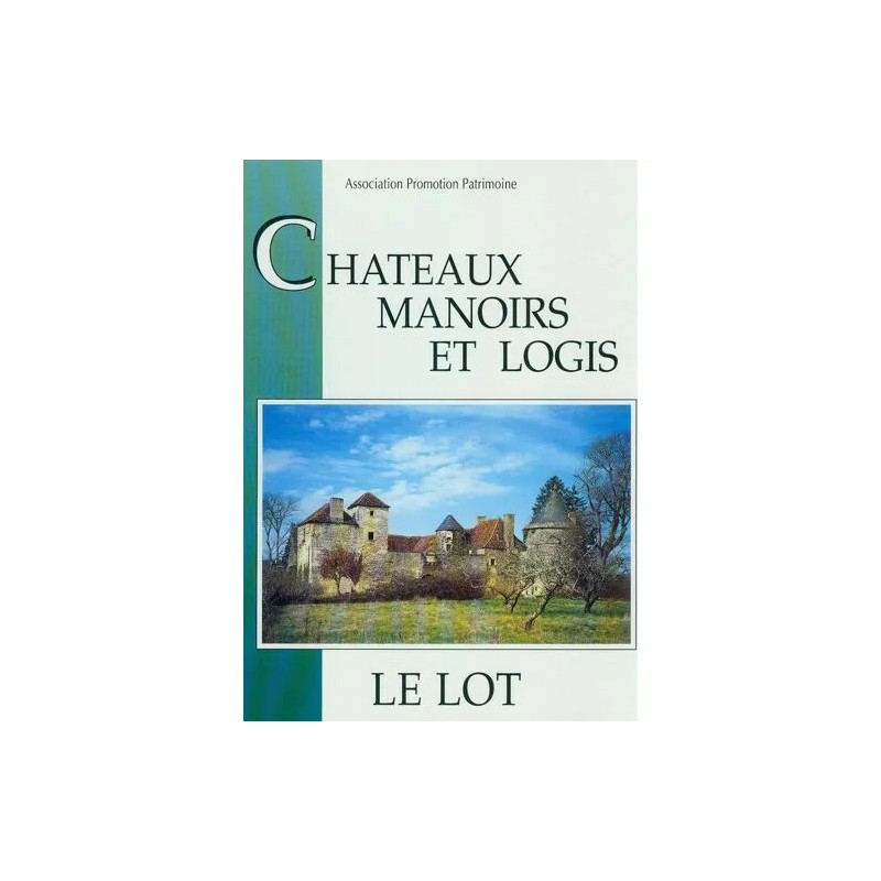 Le Lot - Châteaux Manoirs Et Logis