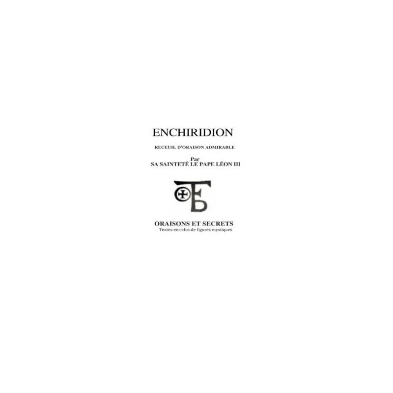 ENCHIRIDION: RECUEIL D'ORAISON ADMIRABLES PAR SA SAINTETÉ ET SECRETS