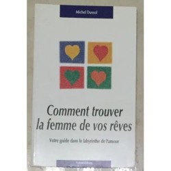 Comment Trouver La Femme De Vos Rêves ? - Votre Guide Dans Le...
