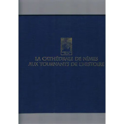 La cathédrale de Nîmes aux tournants de l'histoire. Photos de J....