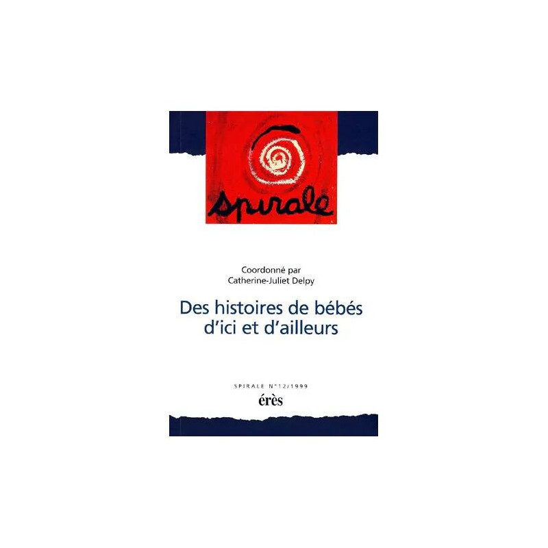 Spirale N° 12 1999 - Des Histoires De Bébé D'ici Et D'ailleurs