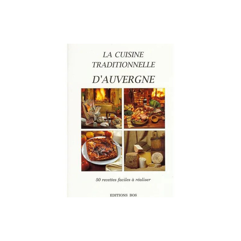 La cuisine traditionnelle d'Auvergne - 50 recettes faciles à réaliser