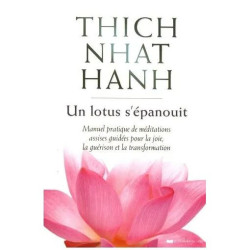 Un Lotus S'épanouit - Manuel Pratique De Méditations Assises...