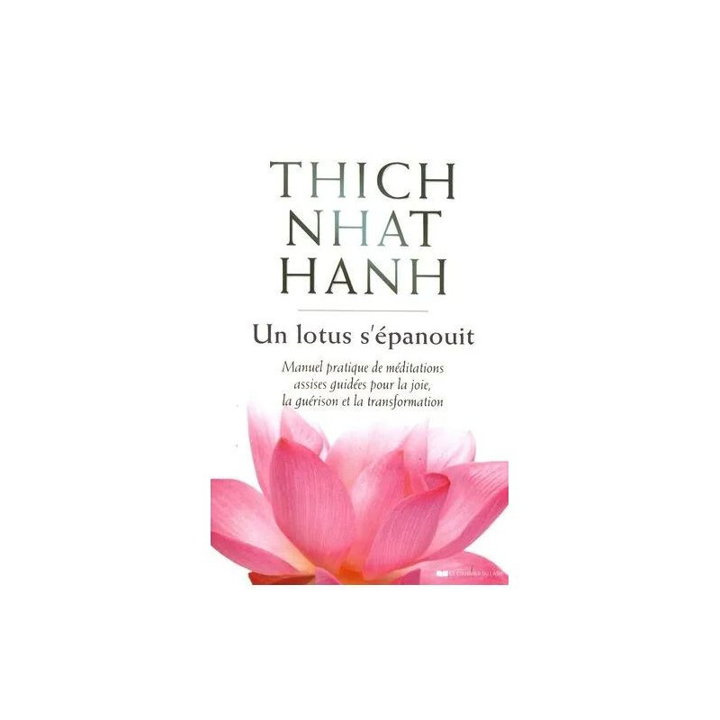 Un Lotus S'épanouit - Manuel Pratique De Méditations Assises...