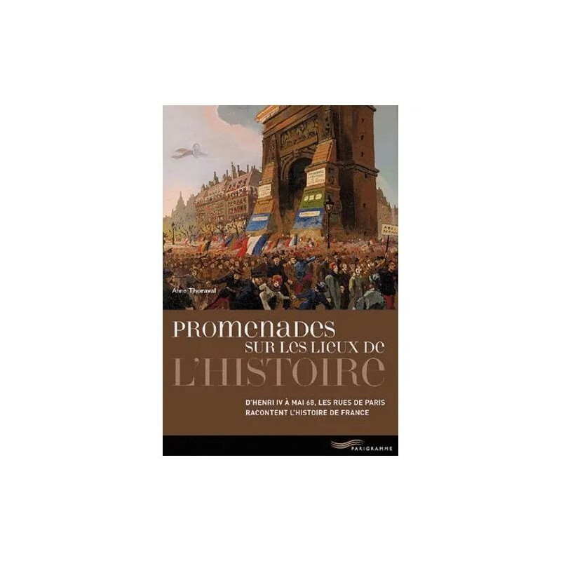 Promenades Sur Les Lieux De L'histoire - D'henri Iv À Mai 68 Les...