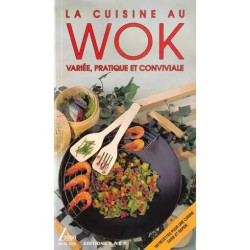 La Cuisine Au Wok - Variée Pratique Et Conviviale
