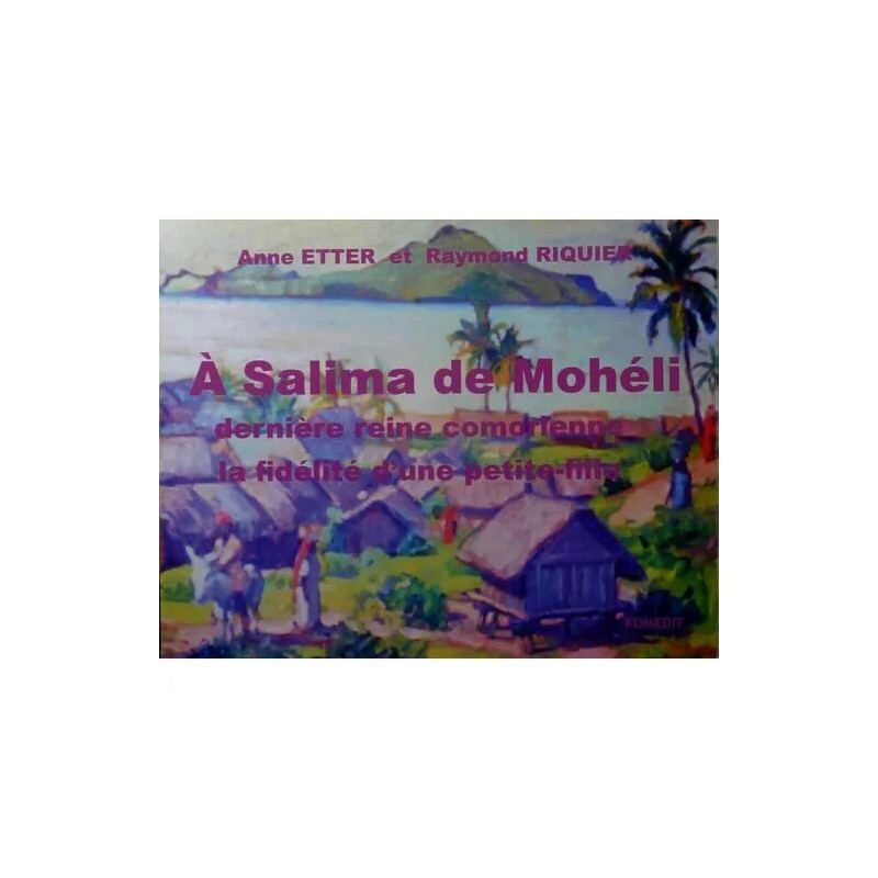 A Salima De Mohéli - Dernière Reine Comorienne - La Fidélité D'une...